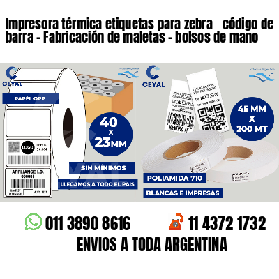 Impresora térmica etiquetas para zebra  código de barra - Fabricación de maletas - bolsos de mano